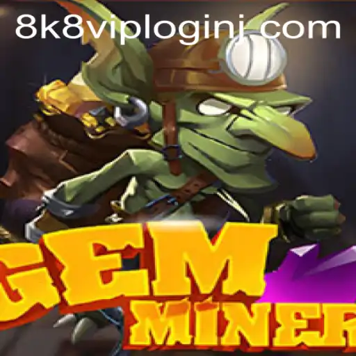 Exploring GemMiner: Uncover Treasures and Navigate Challenges with 8k8 VIP Login